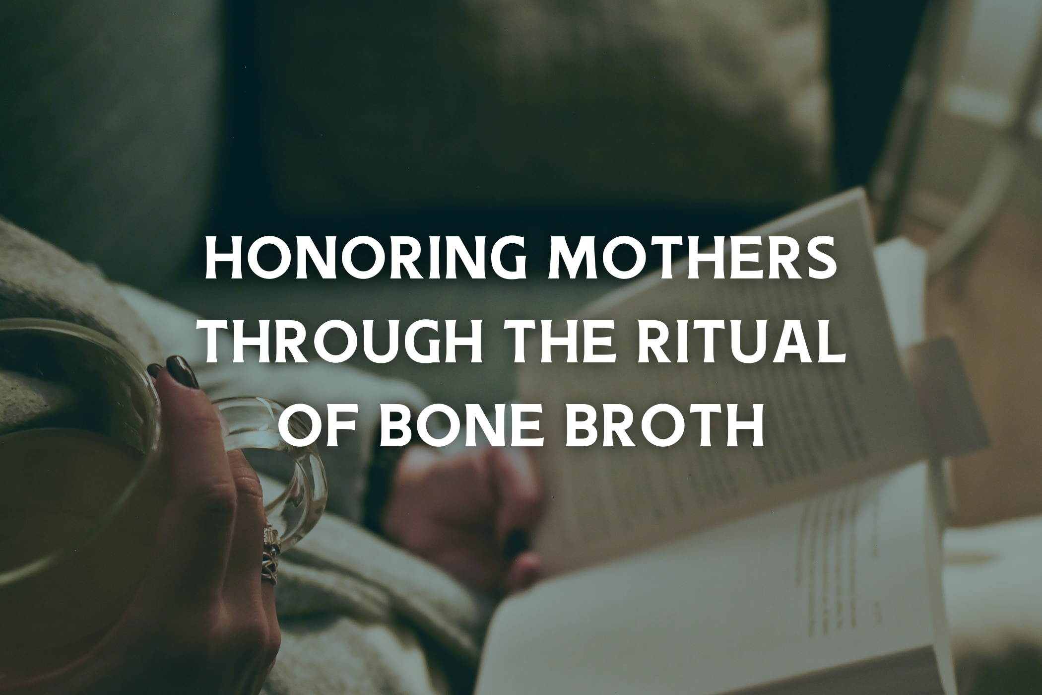 Honoring Mothers Through the Ritual of Bone Broth